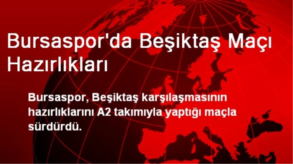 Bursaspor\'da Beşiktaş Maçı Hazırlıkları