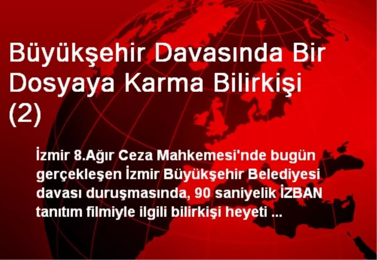 Büyükşehir Davasında Bir Dosyaya Karma Bilirkişi (2)