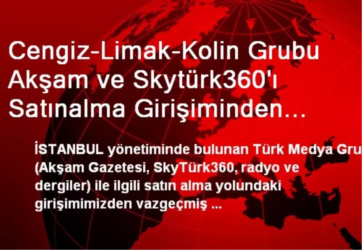 Cengiz-Limak-Kolin Grubu Akşam ve Skytürk360\'ı Satınalma Girişiminden Vazgeçti