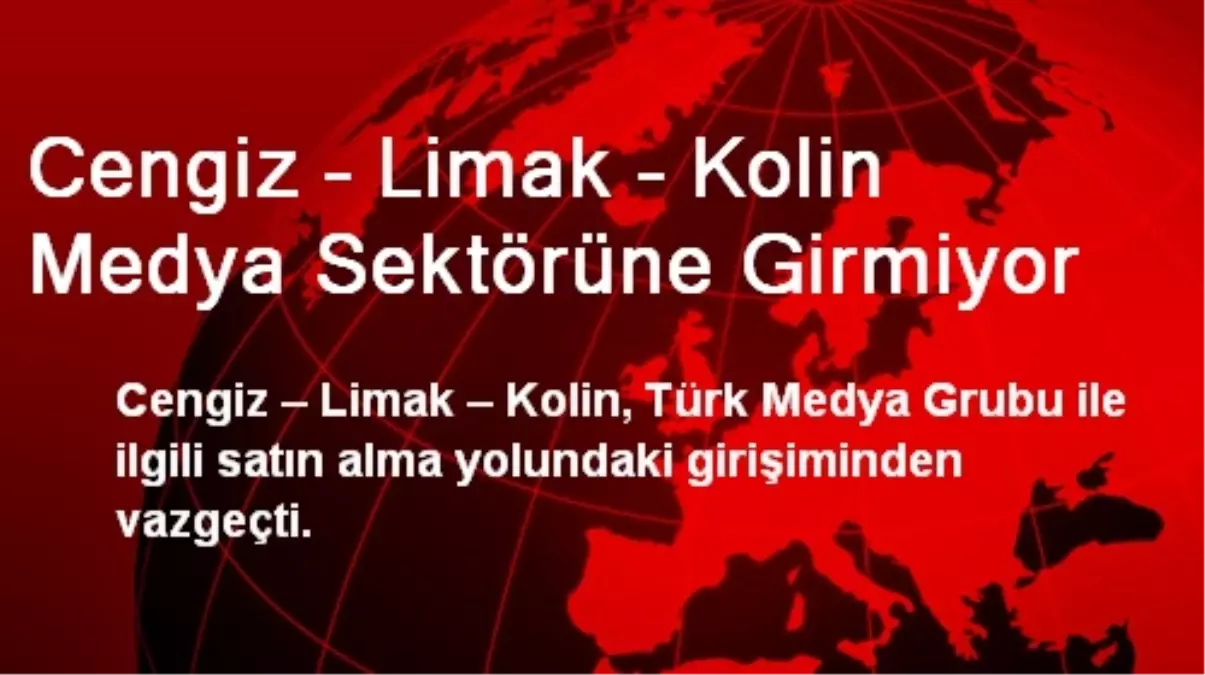 Cengiz – Limak – Kolin Medya Sektörüne Girmiyor