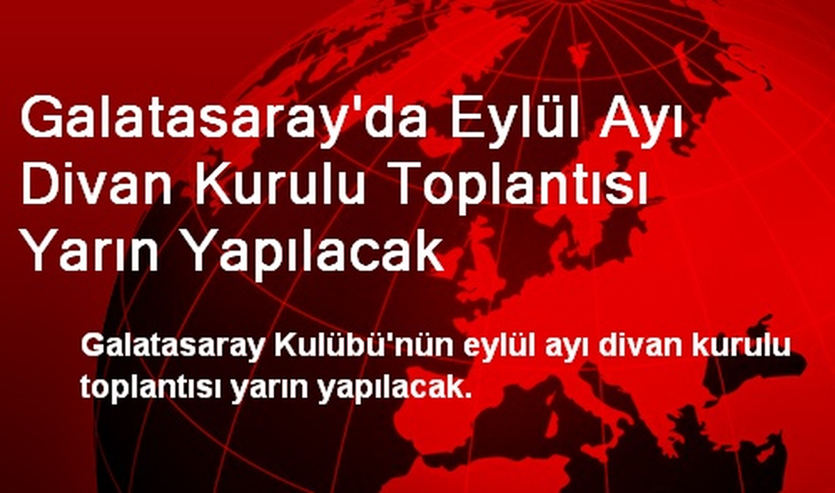 Galatasaray\'da Eylül Ayı Divan Kurulu Toplantısı Yarın Yapılacak