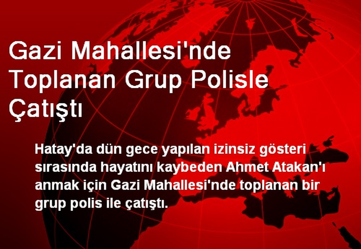 Gazi Mahallesi\'nde Toplanan Grup Polisle Çatıştı
