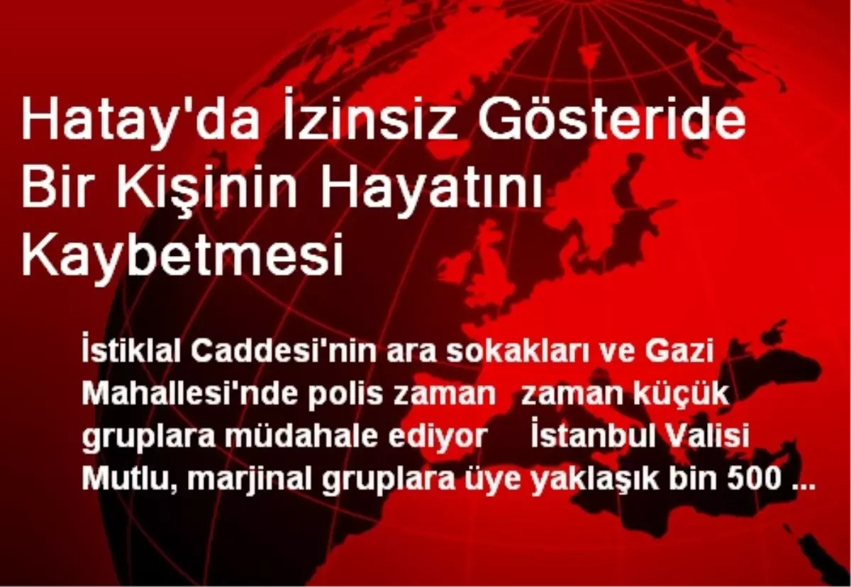 Hatay\'da İzinsiz Gösteride Bir Kişinin Hayatını Kaybetmesi