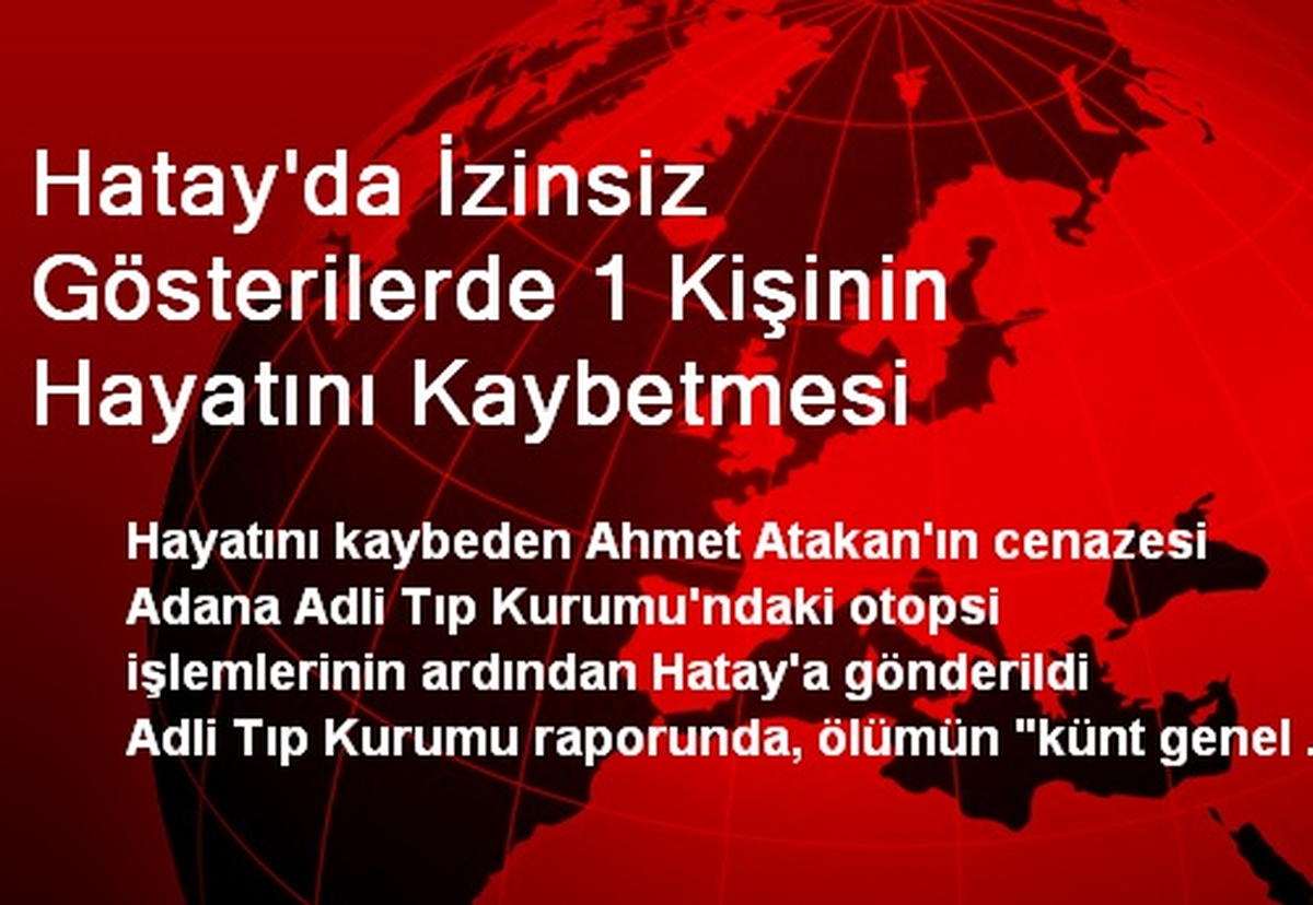 Hatay\'da İzinsiz Gösterilerde 1 Kişinin Hayatını Kaybetmesi