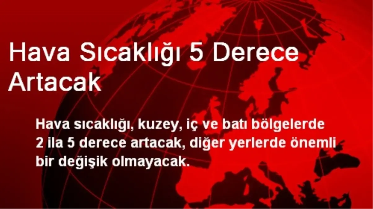 Hava Sıcaklığı 5 Derece Artacak