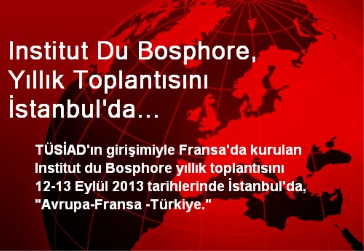 Institut Du Bosphore, Yıllık Toplantısını İstanbul\'da Gerçekleştiriyor