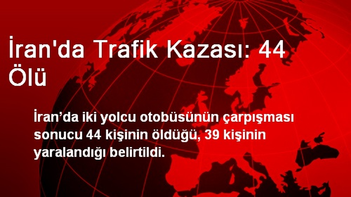 İran\'da Trafik Kazası: 44 Ölü