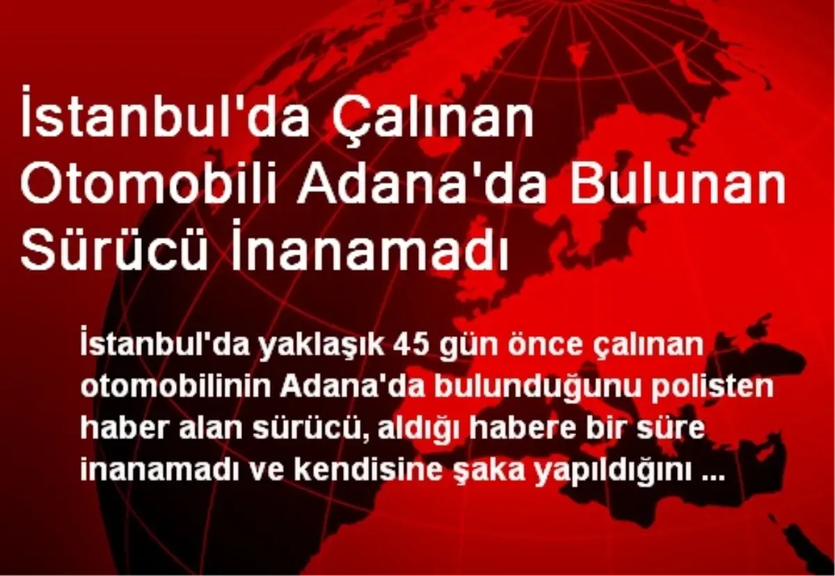 İstanbul\'da Çalınan Otomobil Adana\'da Bulundu