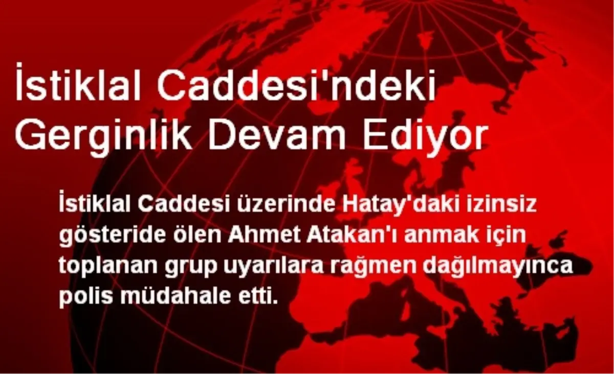 İstiklal Caddesi\'ndeki Gerginlik Devam Ediyor