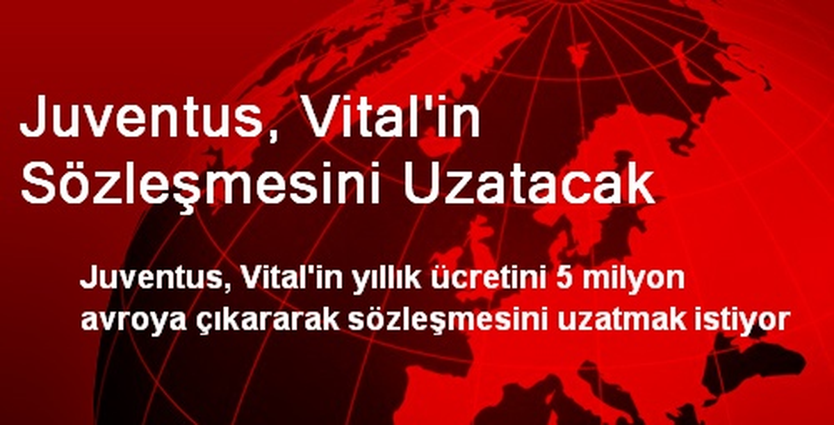 Juventus, Vital\'in Sözleşmesini Uzatacak