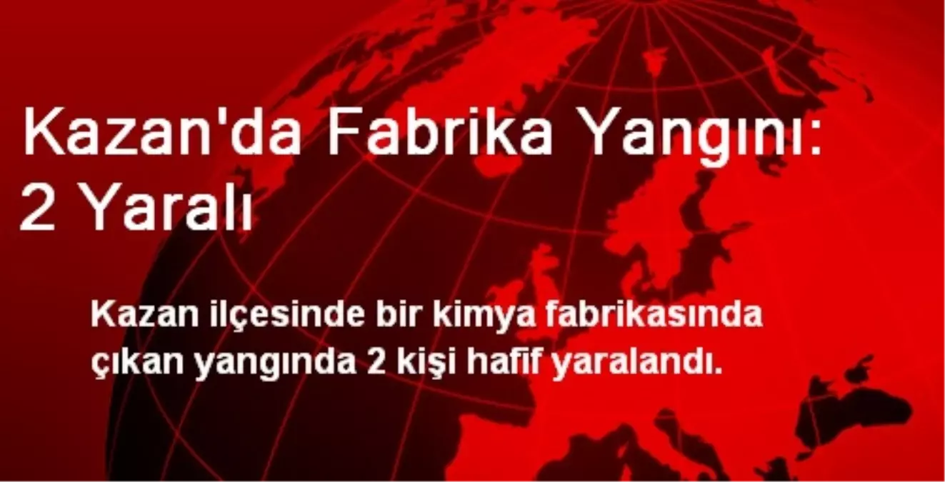 Kazan\'da Fabrika Yangını: 2 Yaralı