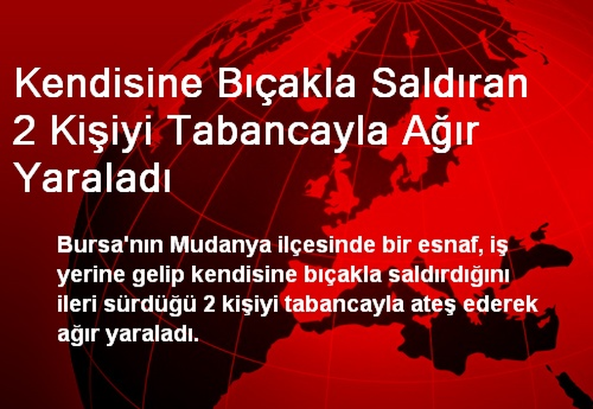 Kendisine Bıçakla Saldıran 2 Kişiyi Tabancayla Ağır Yaraladı