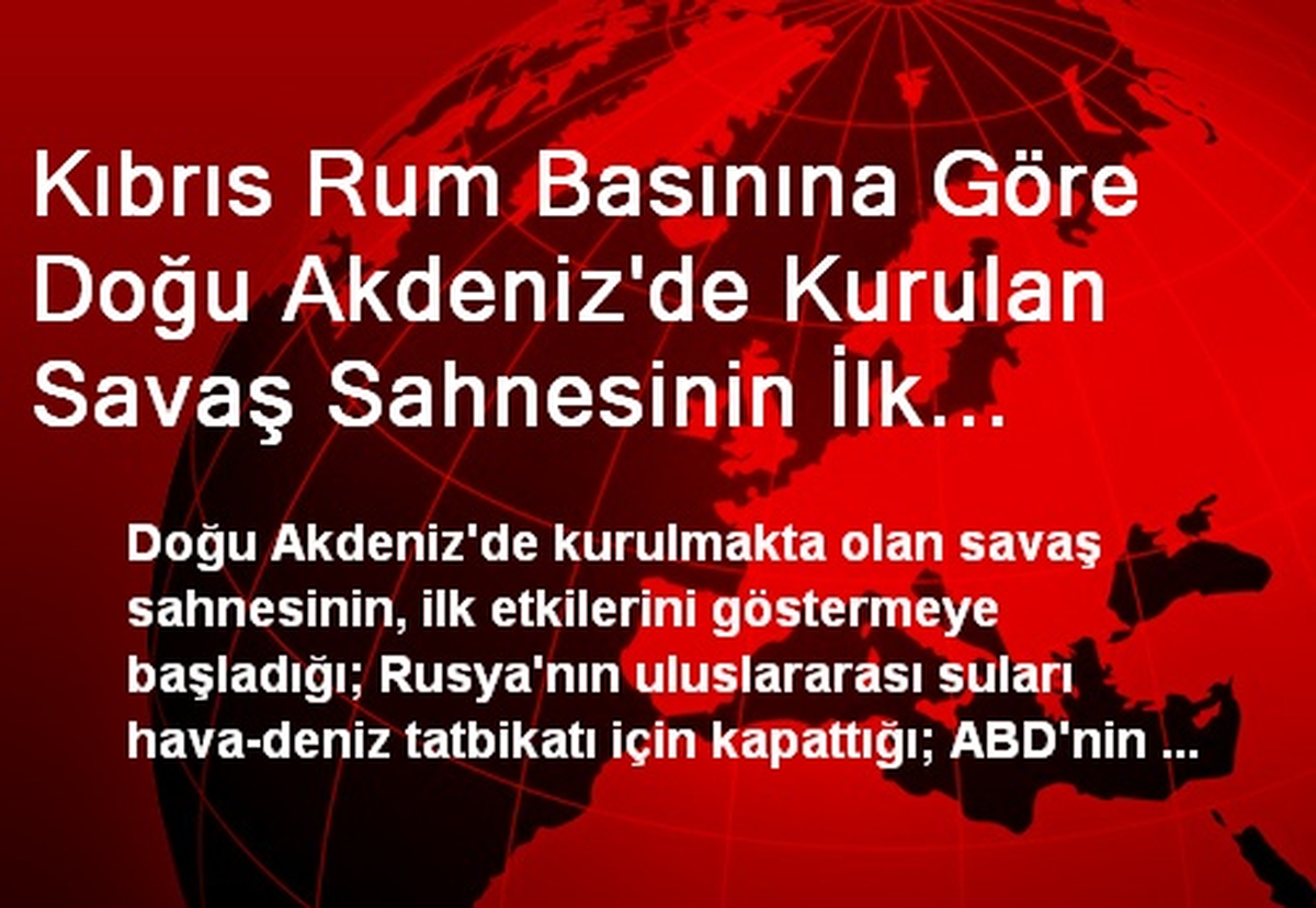 Kıbrıs Rum Basınına Göre Doğu Akdeniz\'de Kurulan Savaş Sahnesinin İlk Etkileri