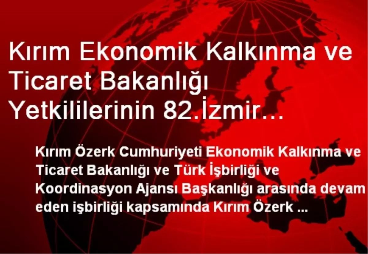 Kırım Ekonomik Kalkınma ve Ticaret Bakanlığı Yetkililerinin 82.İzmir Enternasyonal Fuarı\'na...