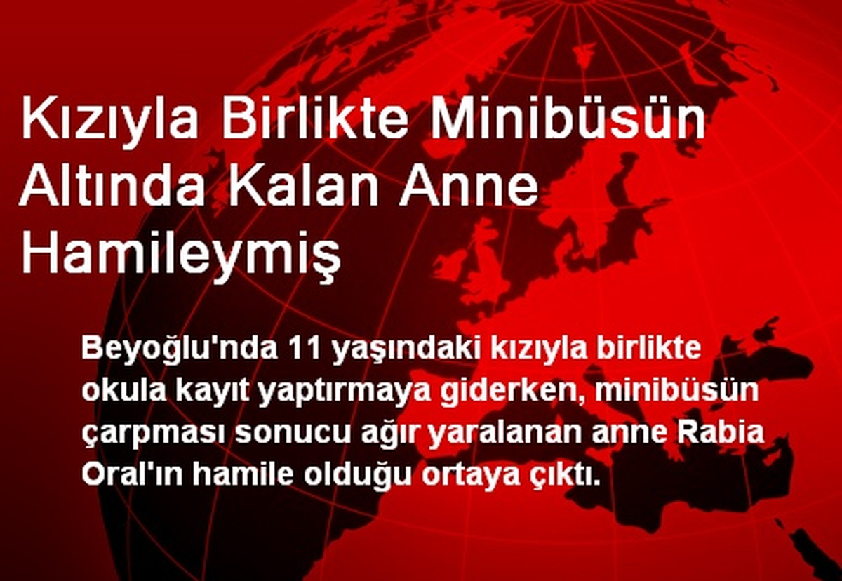 Kızıyla Birlikte Minibüsün Altında Kalan Anne Hamileymiş