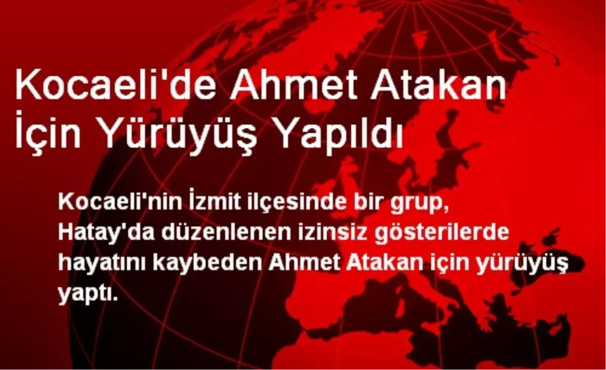 Kocaeli\'de Ahmet Atakan İçin Yürüyüş Yapıldı