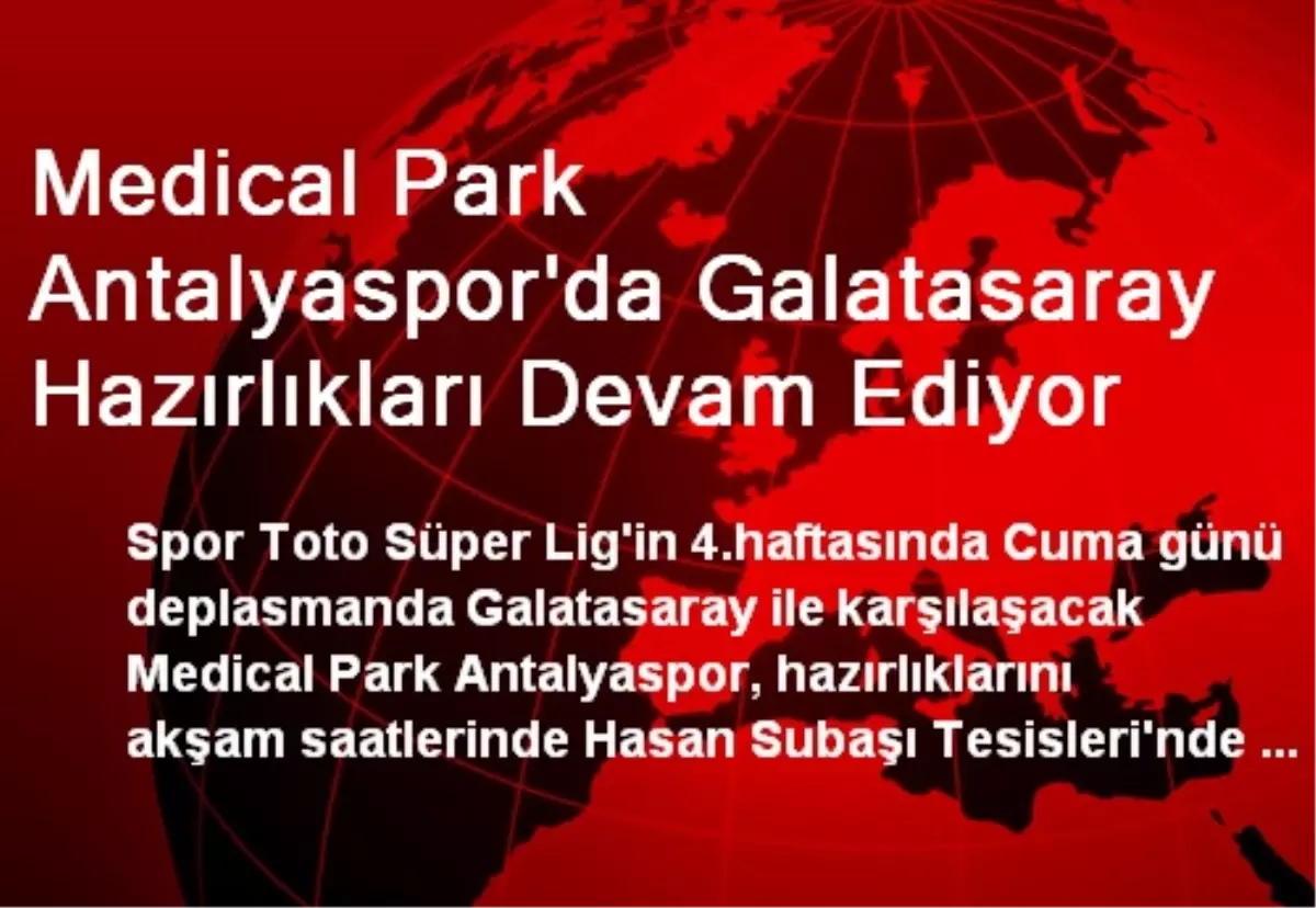 Medical Park Antalyaspor\'da Galatasaray Hazırlıkları Devam Ediyor