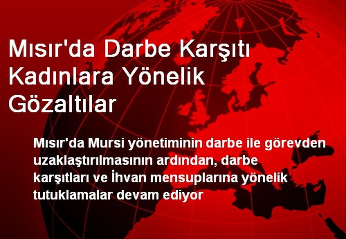 Mısır\'da Darbe Karşıtı Kadınlara Yönelik Gözaltılar