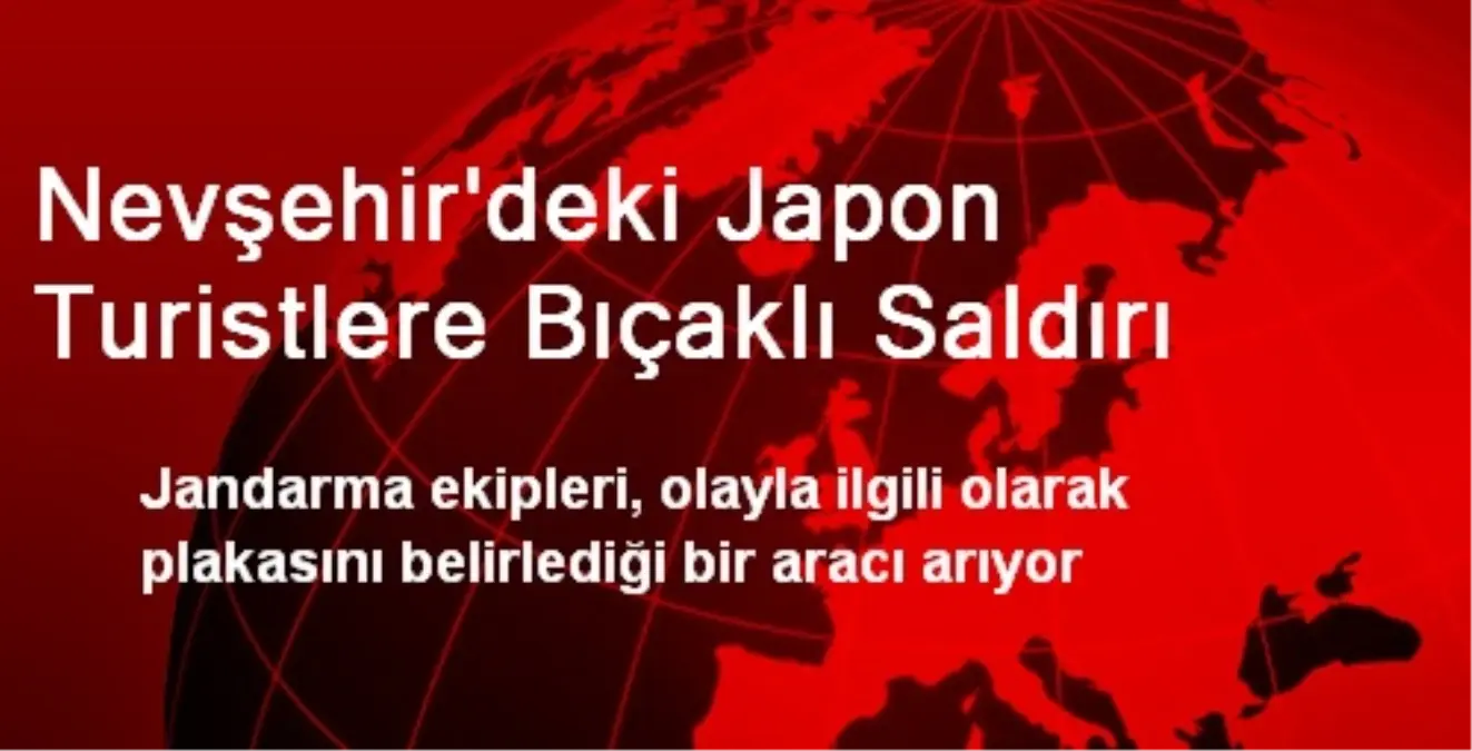 Nevşehir\'deki Japon Turistlere Bıçaklı Saldırı