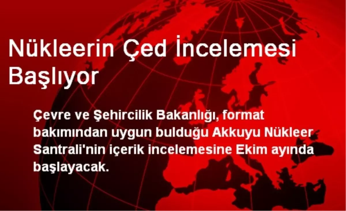 Nükleerin Çed İncelemesi Başlıyor