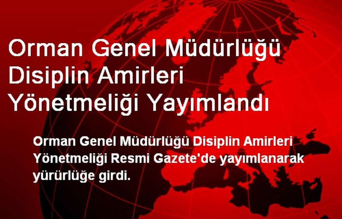 Orman Genel Müdürlüğü Disiplin Amirleri Yönetmeliği Yayımlandı