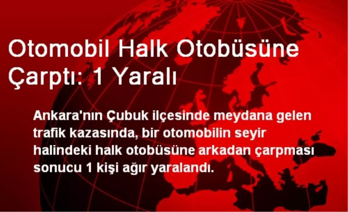 Otomobil Halk Otobüsüne Çarptı: 1 Yaralı