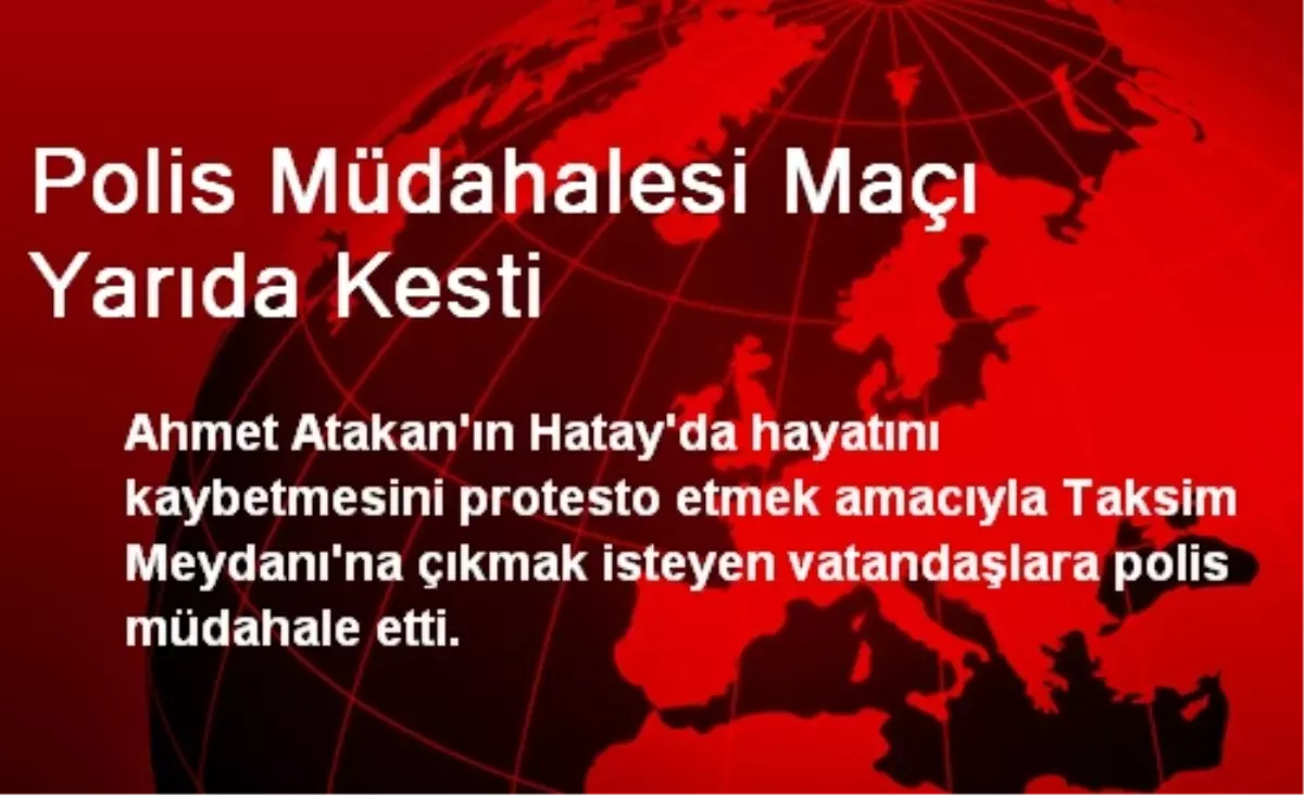 Polis Müdahalesi Maçı Yarıda Kesti