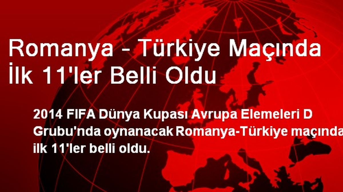 Romanya - Türkiye Maçında İlk 11\'ler Belli Oldu