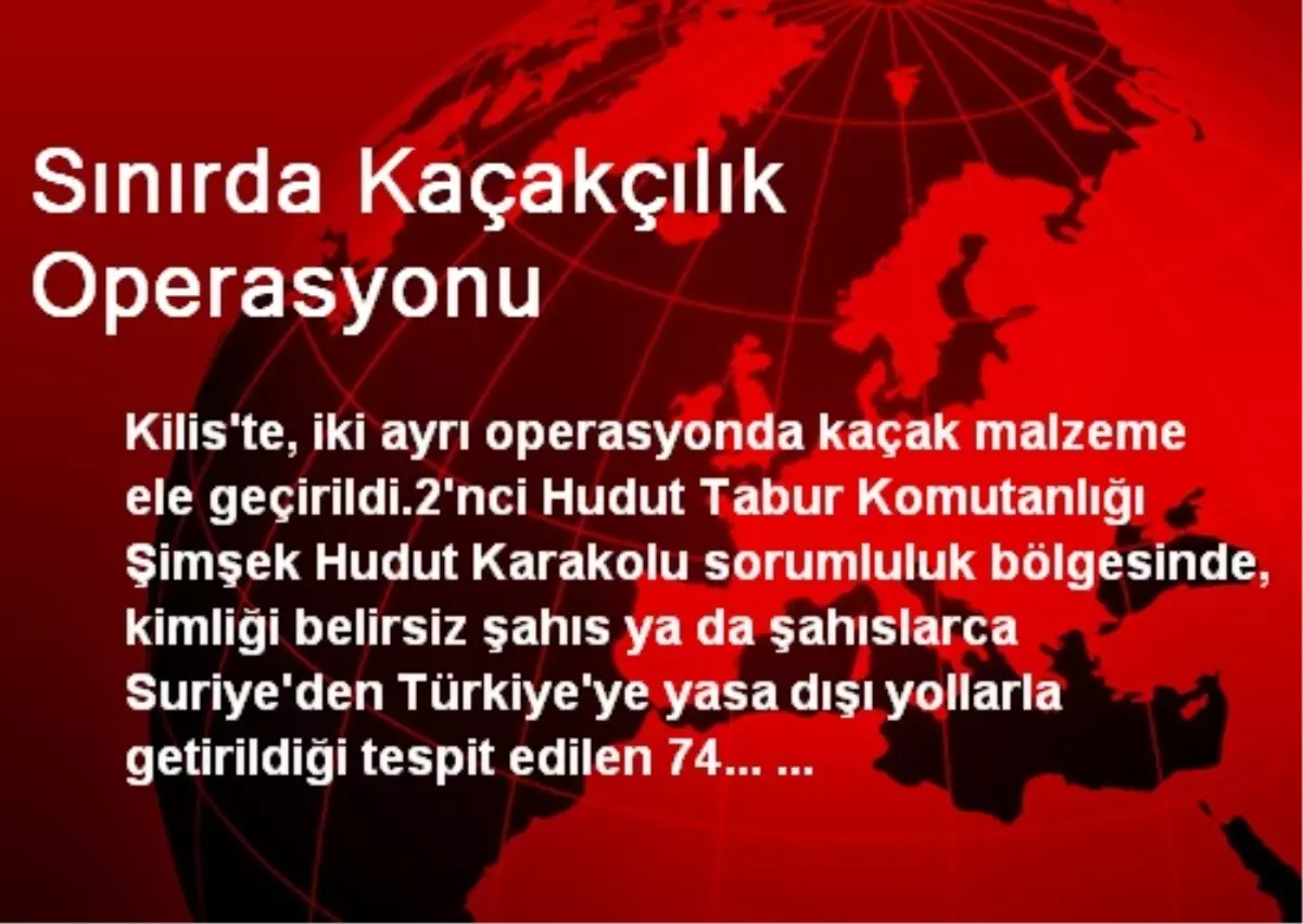 Sınırda Kaçakçılık Operasyonu