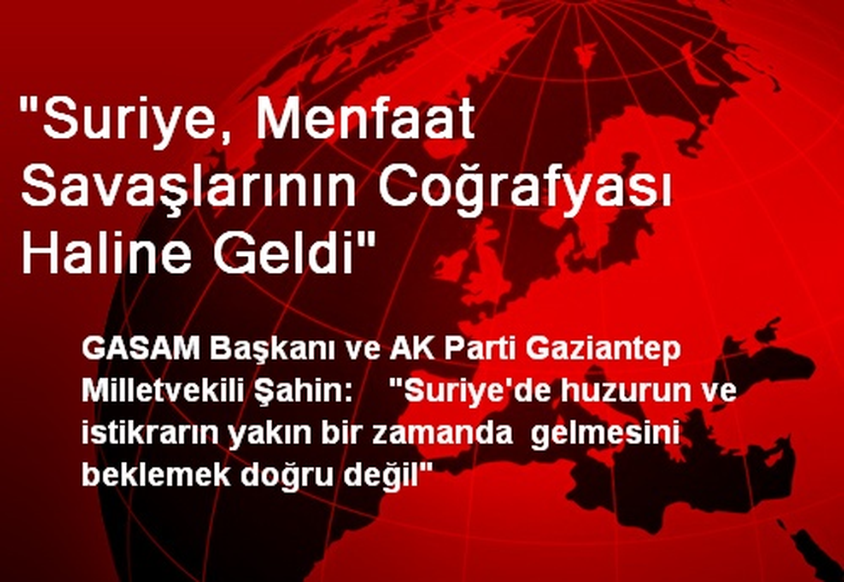 "Suriye, Menfaat Savaşlarının Coğrafyası Haline Geldi"
