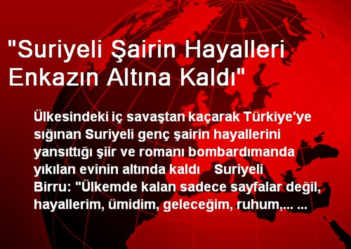 "Suriyeli Şairin Hayalleri Enkazın Altına Kaldı"