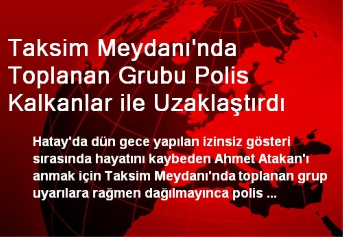 Taksim Meydanı\'nda Toplanan Grubu Polis Kalkanlar ile Uzaklaştırdı