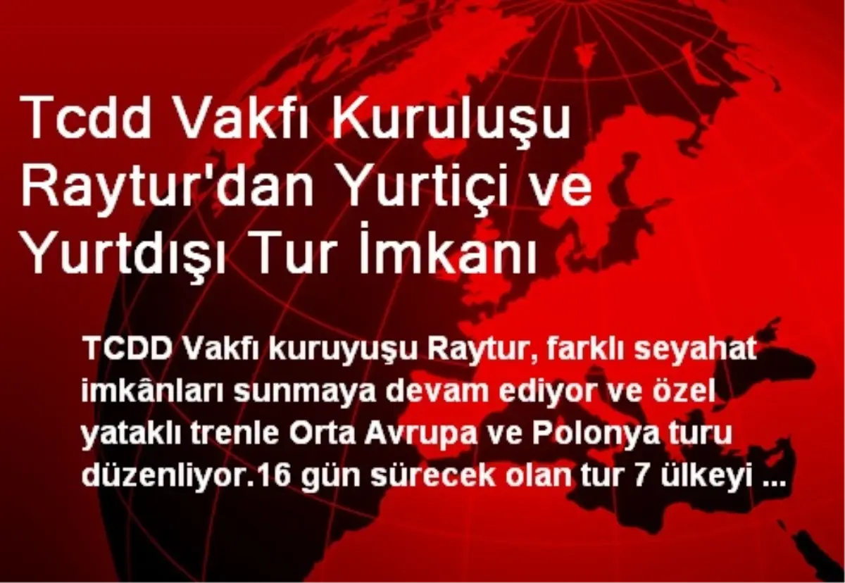 Tcdd Vakfı Kuruluşu Raytur\'dan Yurtiçi ve Yurtdışı Tur İmkanı