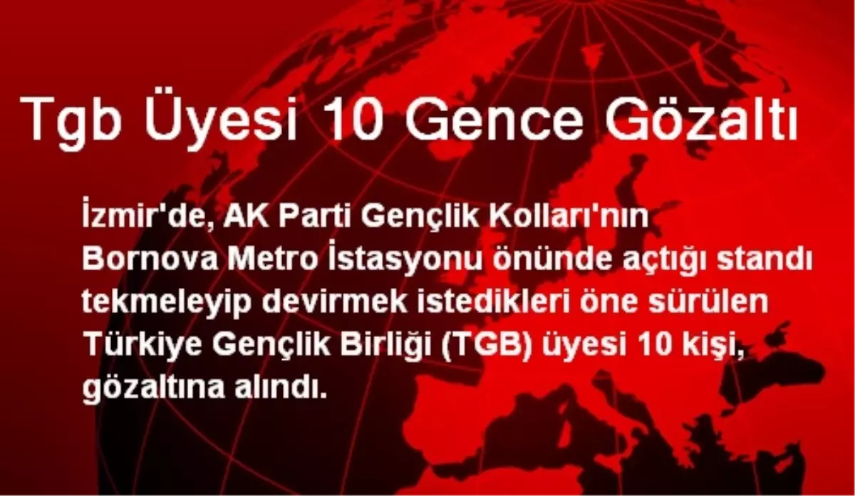 Tgb Üyesi 10 Gence Gözaltı