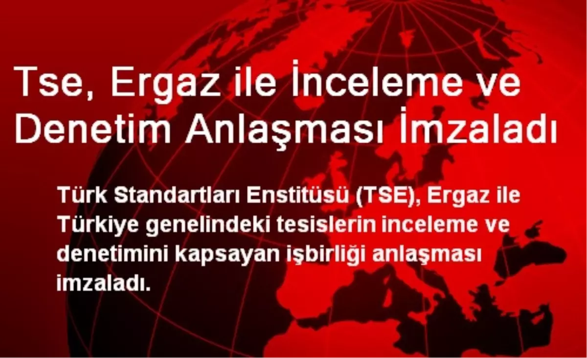 TSE, Ergaz ile İnceleme ve Denetim Anlaşması İmzaladı