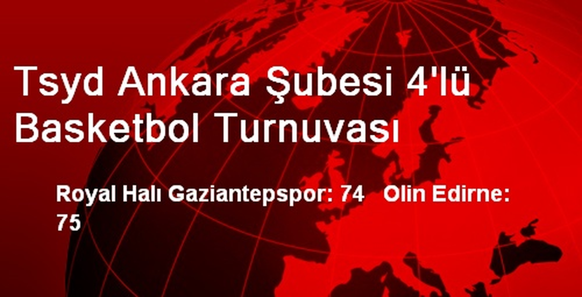 Tsyd Ankara Şubesi 4\'lü Basketbol Turnuvası