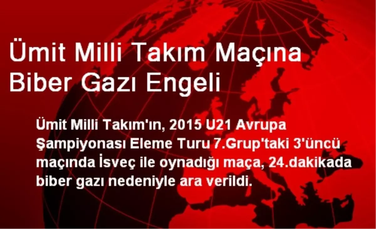 Ümit Milli Takım Maçına Biber Gazı Engeli