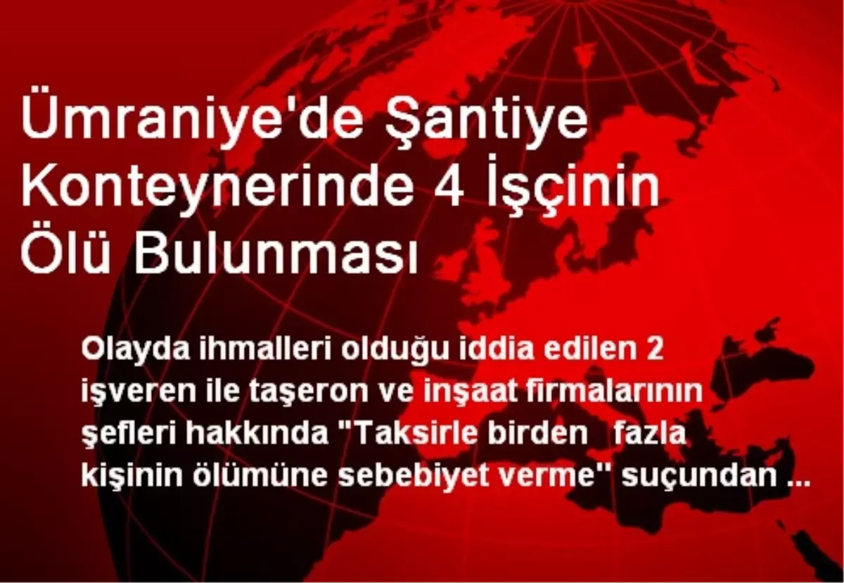 Ümraniye\'de Şantiye Konteynerinde 4 İşçinin Ölü Bulunması