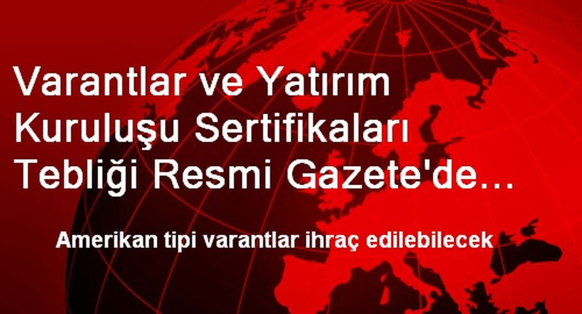 Varantlar ve Yatırım Kuruluşu Sertifikaları Tebliği Resmi Gazete\'de Yayımlandı