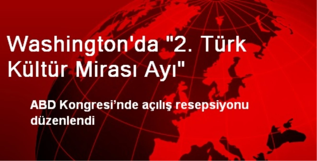 Washington\'da "2. Türk Kültür Mirası Ayı"