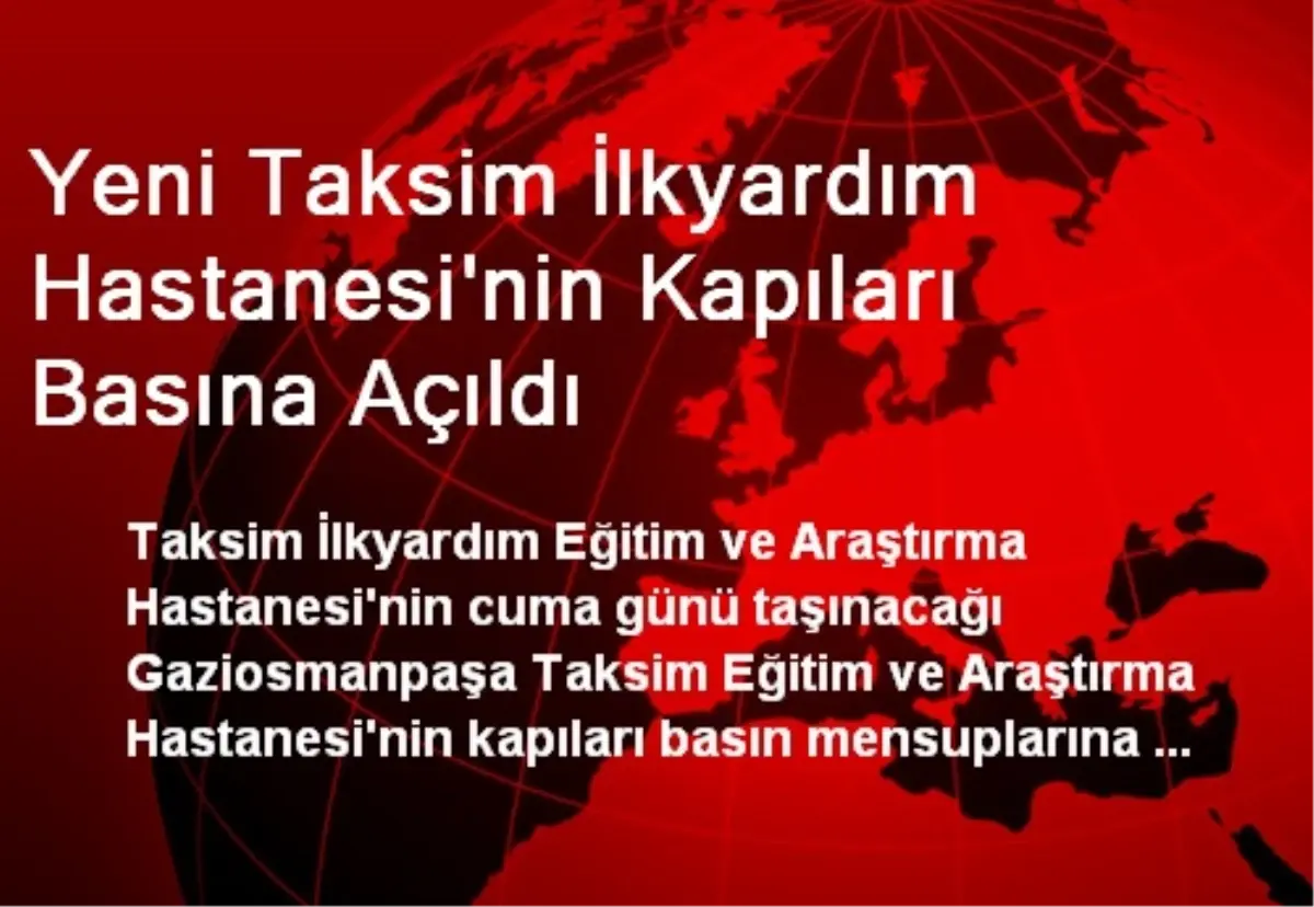 Yeni Taksim İlkyardım Hastanesi\'nin Kapıları Basına Açıldı