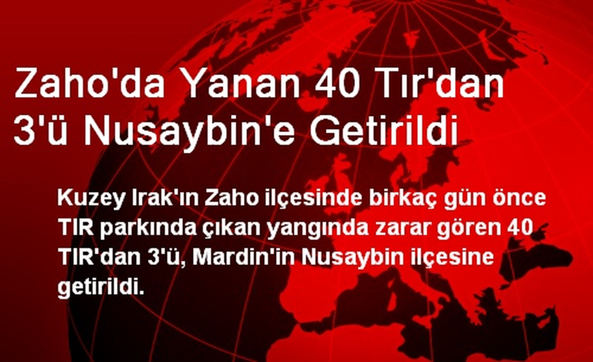 Zaho\'da Yanan 40 Tır\'dan 3\'ü Nusaybin\'e Getirildi