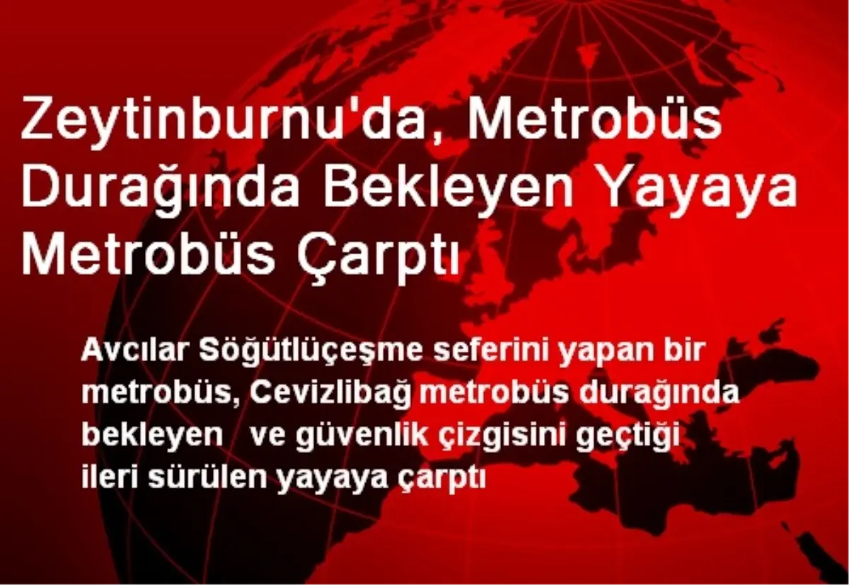 Zeytinburnu\'da Yayaya Metrobüs Çarptı