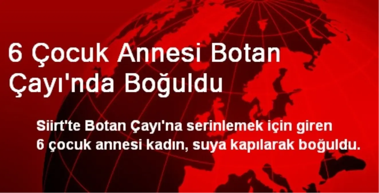 6 Çocuk Annesi Botan Çayı\'nda Boğuldu