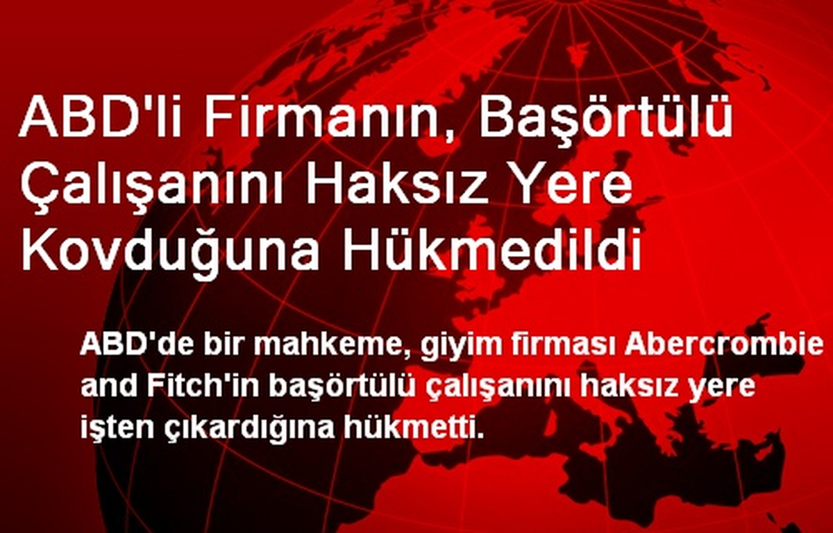 ABD\'li Firmanın, Başörtülü Çalışanını Haksız Yere Kovduğuna Hükmedildi