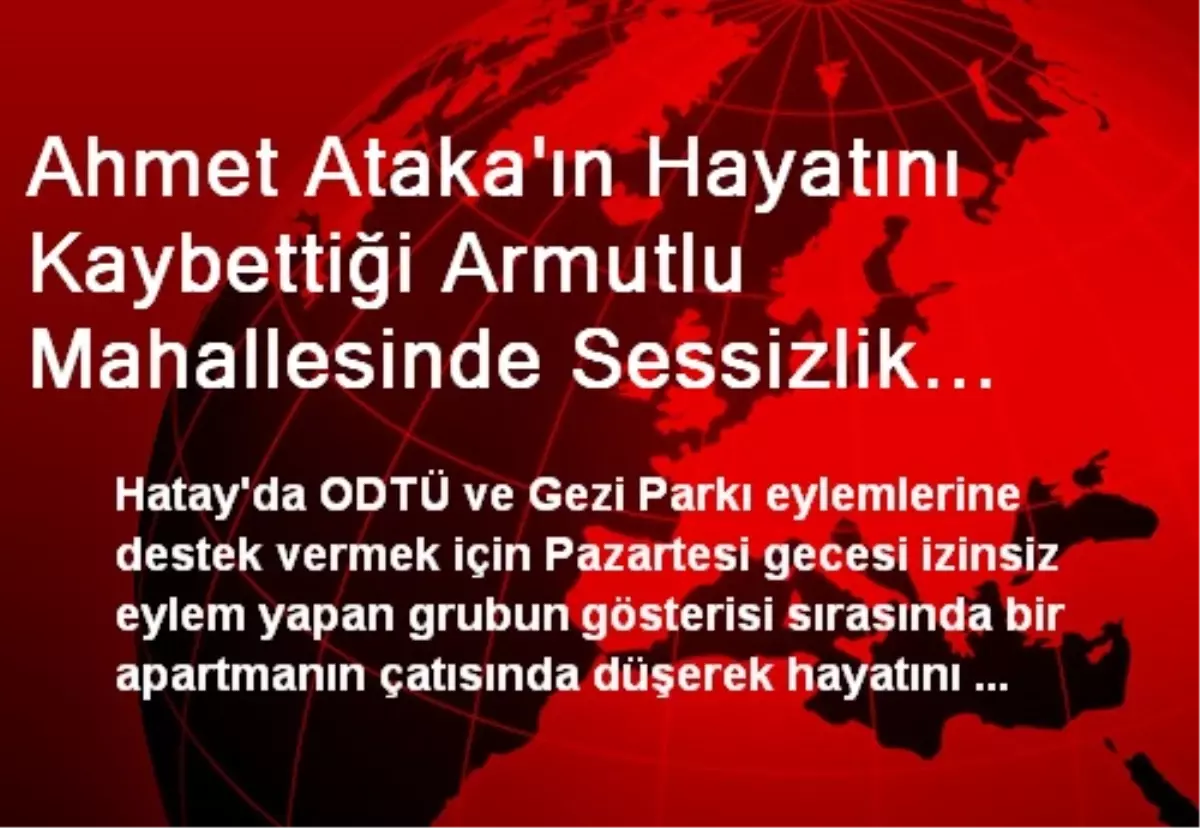 Ahmet Ataka\'ın Hayatını Kaybettiği Armutlu Mahallesinde Sessizlik Hakim