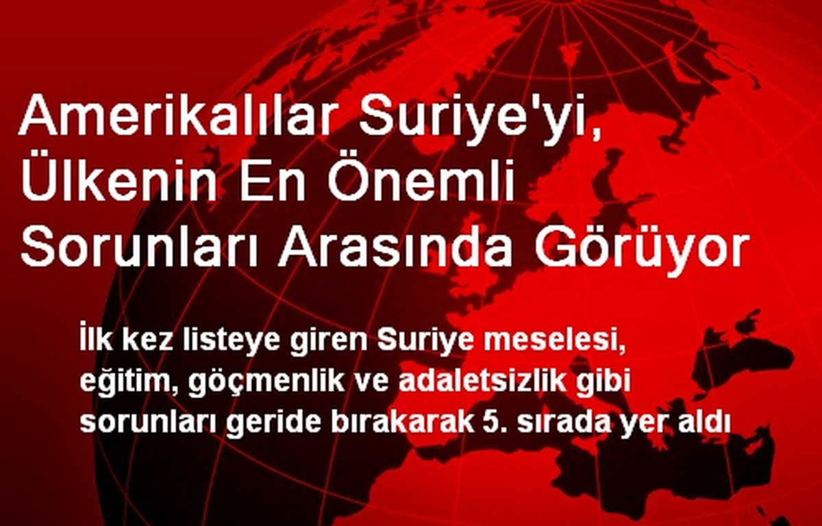 Amerikalılar Suriye\'yi, Ülkenin En Önemli Sorunları Arasında Görüyor