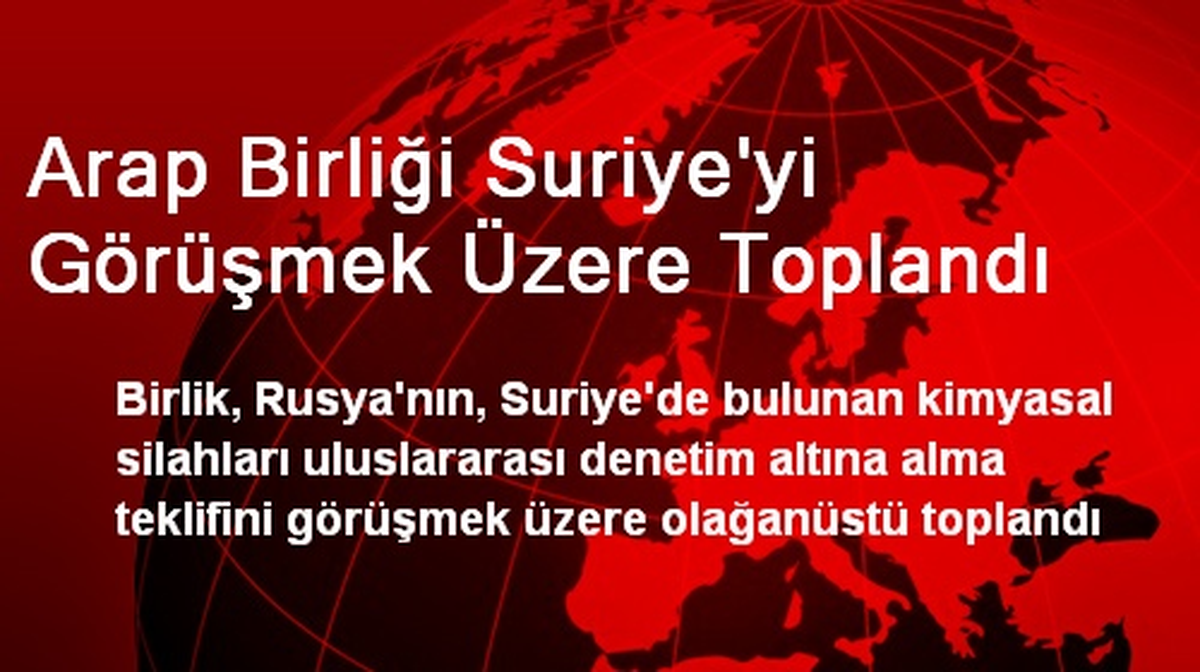 Arap Birliği Suriye\'yi Görüşmek Üzere Toplandı