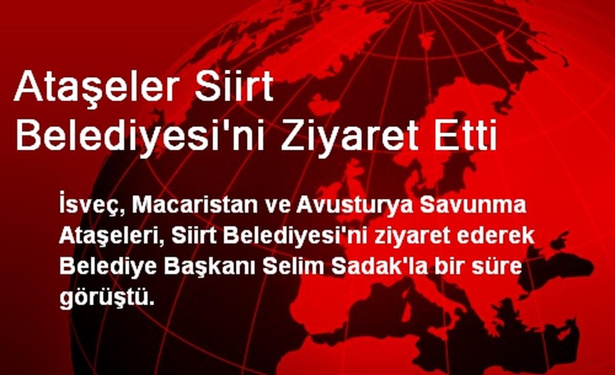 Ataşeler Siirt Belediyesi\'ni Ziyaret Etti