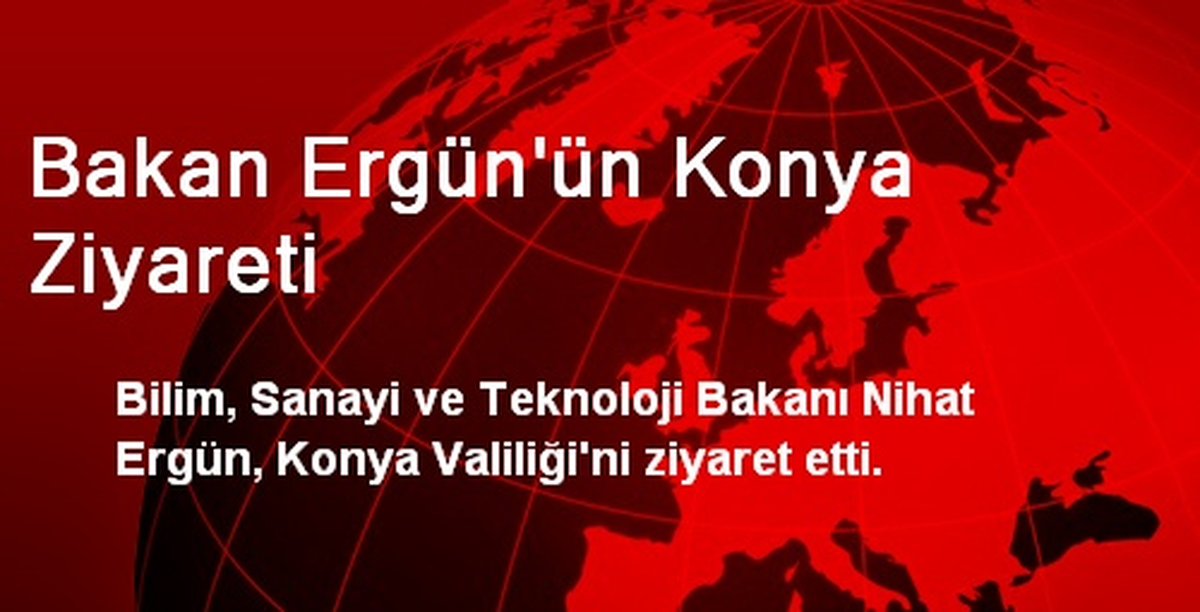 Bakan Ergün\'ün Konya Ziyareti